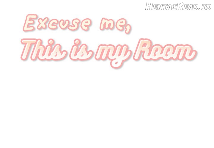 Excuse me, This is my Room Chapter 32 - page 1